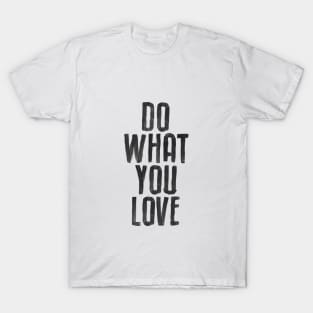 Do What You Love black and white by The Motivated Type T-Shirt